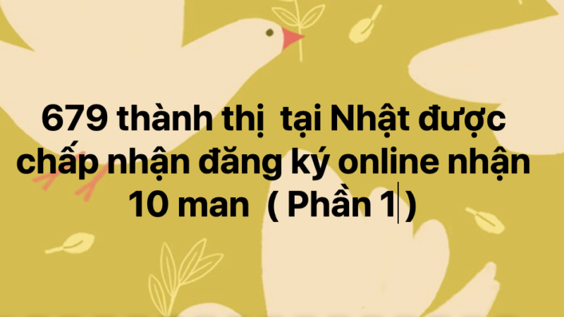 679 thành thị  tại Nhật được chấp nhận đăng ký online nhận hỗ trợ 10 man từ chính phủ – Phần 1