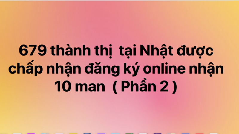 679 thành thị  tại Nhật được chấp nhận đăng ký online nhận hỗ trợ 10 man từ chính phủ – Phần 2