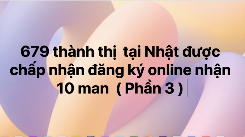 679 thành thị tại Nhật được chấp nhận đăng ký online nhận hỗ trợ 10 man từ chính phủ – Phần 3