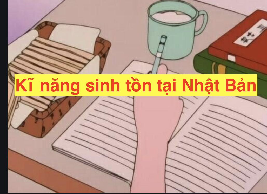 Kĩ năng sinh tồn tại Nhật Bản:Những kiến thức cần phải biết