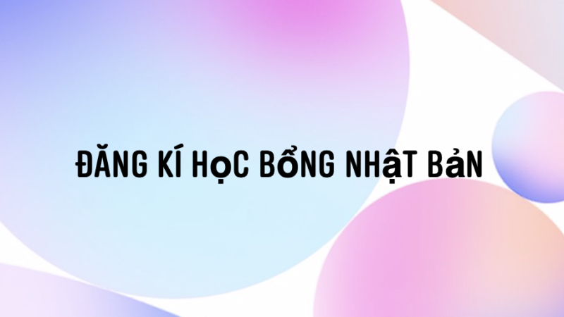 Đăng kí học bổng Nhật Bản