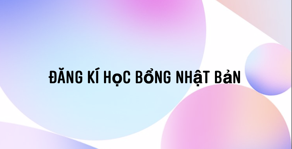 Đăng kí học bổng Nhật Bản